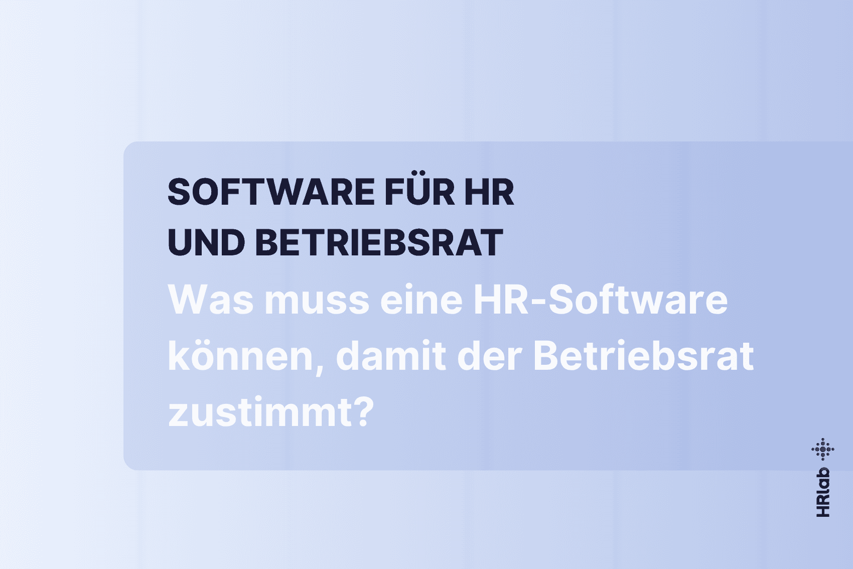 Was muss eine HR-Software können, damit der Betriebsrat zustimmt?